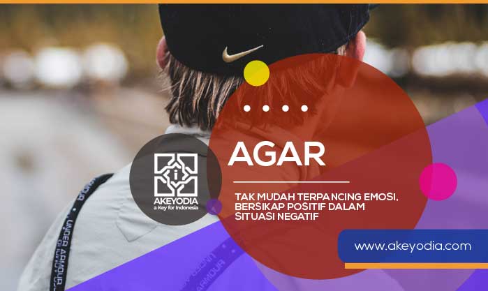 Agar Tak Mudah Terpancing Emosi Bersikap Positif dalam Situasi Negatif