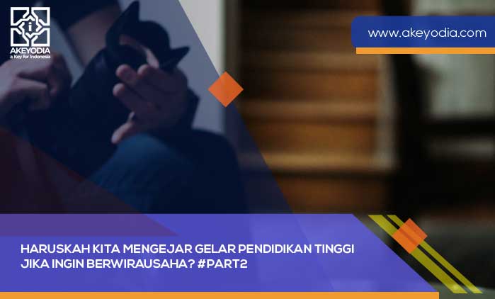 Haruskah Kita Mengejar Gelar Pendidikan Tinggi Jika Ingin Berwirausaha