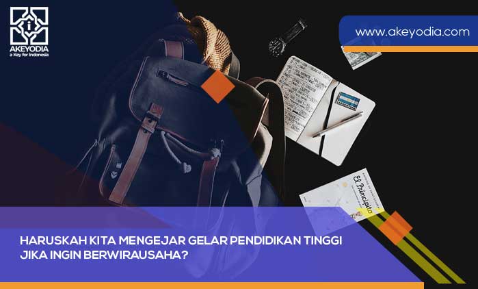 Haruskah Kita Mengejar Gelar Pendidikan Tinggi Jika Ingin Berwirausaha