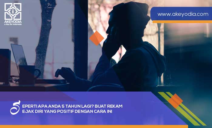 Seperti Apa Anda 5 Tahun Lagi Buat Rekam Jejak Diri yang Positif dengan Cara Ini