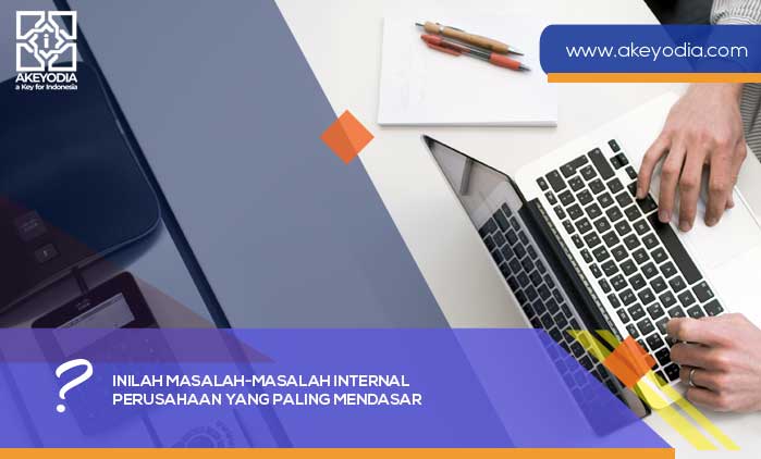 Inilah Masalah-masalah Internal Perusahaan yang Paling Mendasar