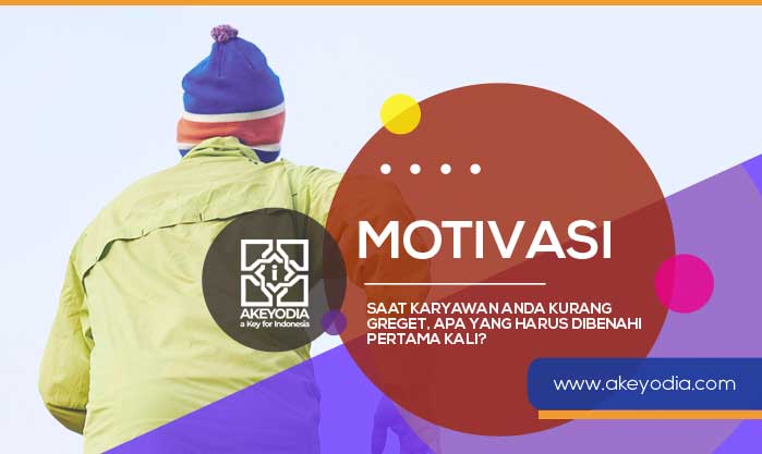 Saat Karyawan Anda Kurang Greget, Apa yang Harus Dibenahi Pertama Kali