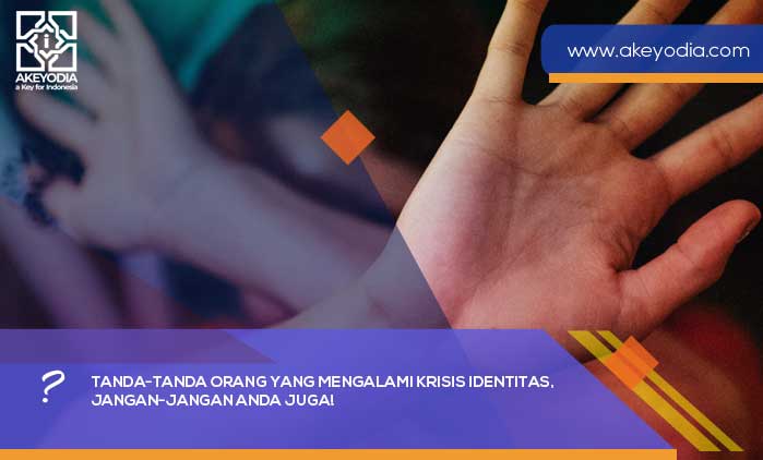 Tanda-tandanya Orang yang Mengalami Krisis Identitas