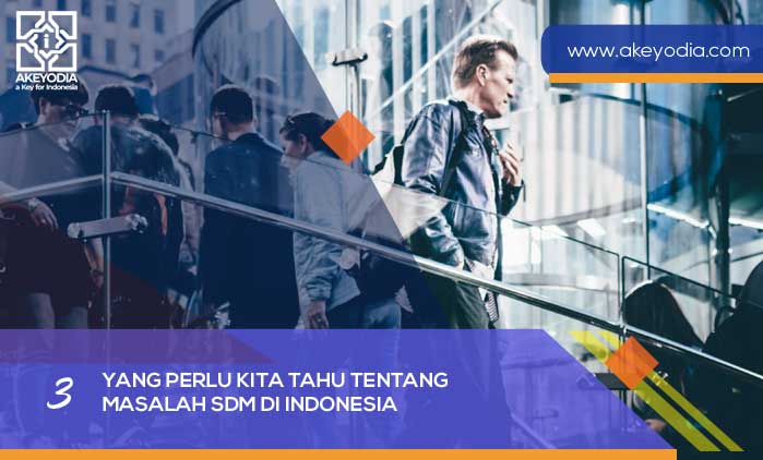 Yang Perlu Kita Tahu tentang Masalah SDM di Indonesia