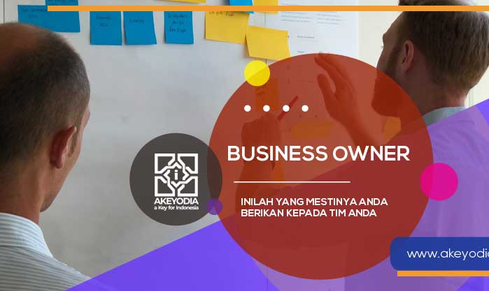 Business Owner, Inilah yang Mestinya Anda Berikan Kepada Tim Anda
