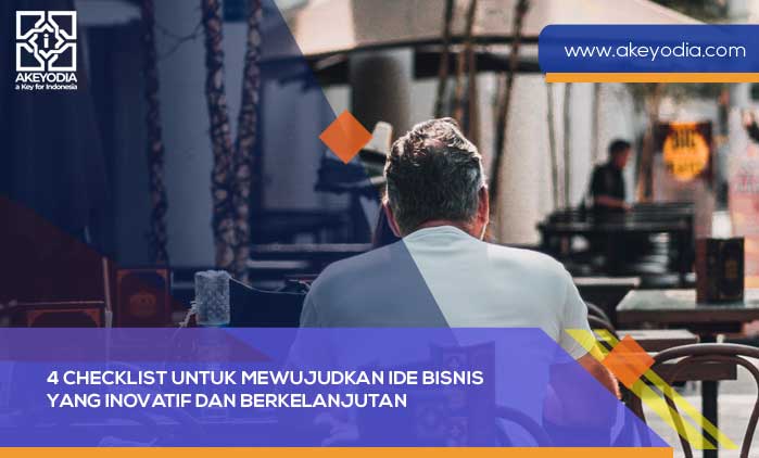 4 Checklist untuk Mewujudkan Ide Bisnis yang Inovatif dan Berkelanjutan