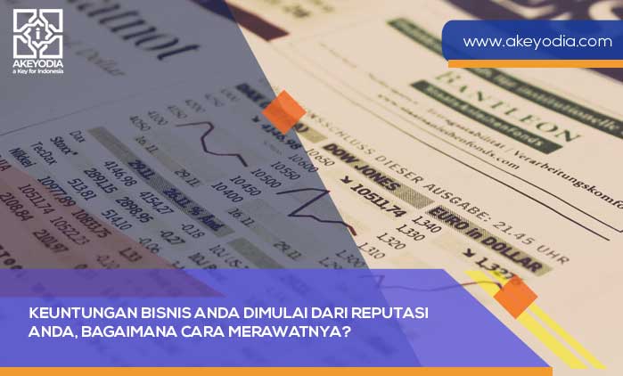 Keuntungan Bisnis Anda Dimulai dari Reputasi Anda, Bagaimana Cara Merawatnya