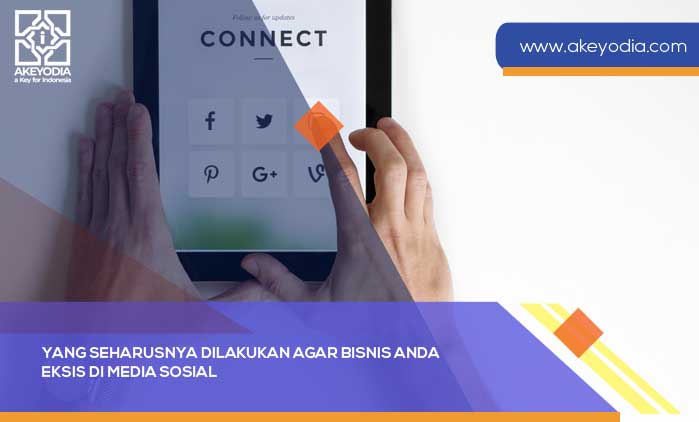 Yang Seharusnya Dilakukan Agar Bisnis Anda Eksis di Media Sosial