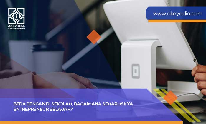 Beda dengan di Sekolah, Bagaimana Seharusnya Entrepreneur Belajar