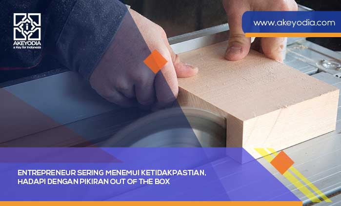 Entrepreneur Sering Menemui Ketidakpastian, Hadapi dengan Pikiran Out of The Box