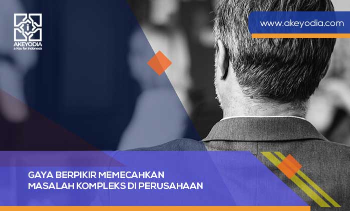Gaya Berpikir Memecahkan Masalah Kompleks di Perusahaan