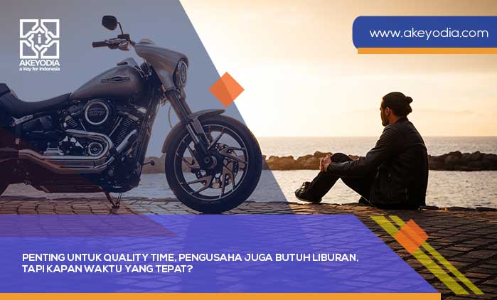 Penting untuk Quality Time, Pengusaha juga Butuh Liburan Tapi Kapan Waktu yang Tepat