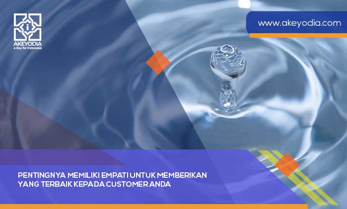 Pentingnya Memiliki Empati untuk Memberikan yang Terbaik kepada Customer Anda