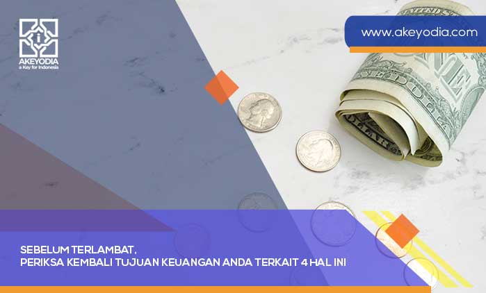 Periksa Kembali Tujuan Keuangan Anda Terkait 4 Hal Ini