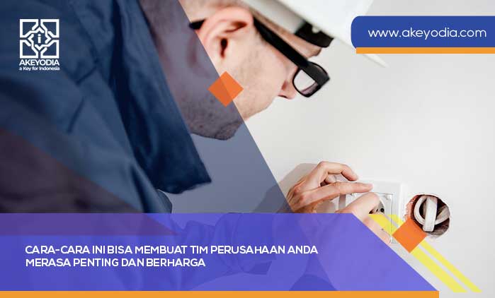 Cara-cara Ini Bisa Membuat Tim Perusahaan Anda Merasa Penting dan Berharga