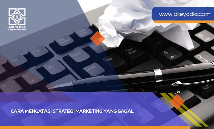 Cara mengatasi Strategi Marketing yang Gagal