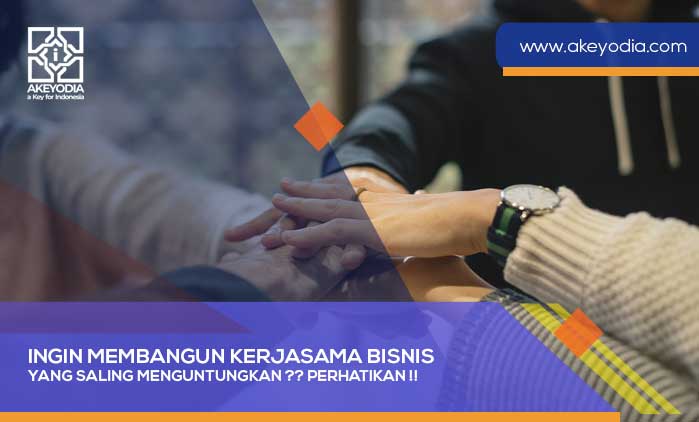 Ingin Membangun Kerjasama Bisnis yang Saling Menguntungkan