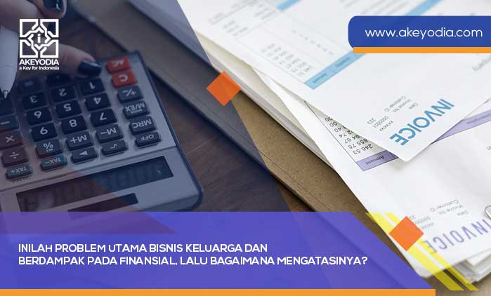 Inilah Problem Utama Bisnis Keluarga dan Berdampak pada Finansial, Lalu Bagaimana Mengatasinya