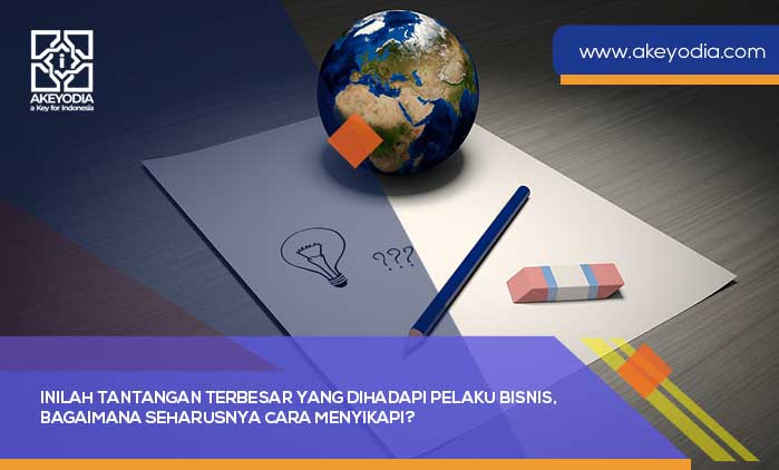 Inilah Tantangan Terbesar yang Dihadapi Pelaku Bisnis, Bagaimana Seharusnya Cara Menyikapi