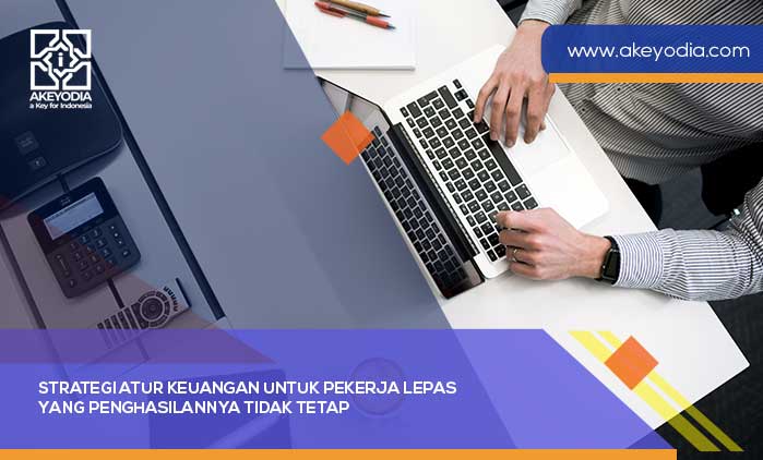 Strategi Atur Keuangan untuk Pekerja Lepas yang Penghasilannya Tidak Tetap
