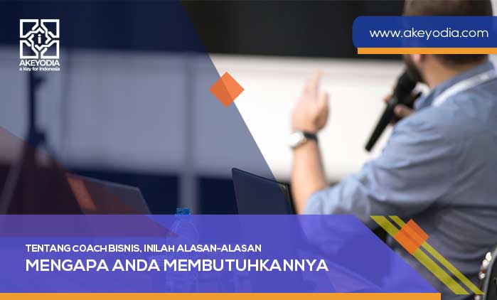 Tentang Coach Bisnis, Inilah Alasan-alasan Mengapa Anda Membutuhkannya