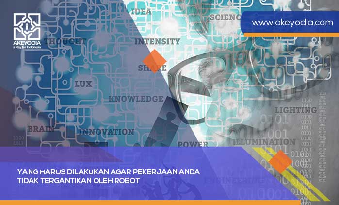 Yang Harus Dilakukan Agar Pekerjaan Anda Tidak Tergantikan oleh Robot