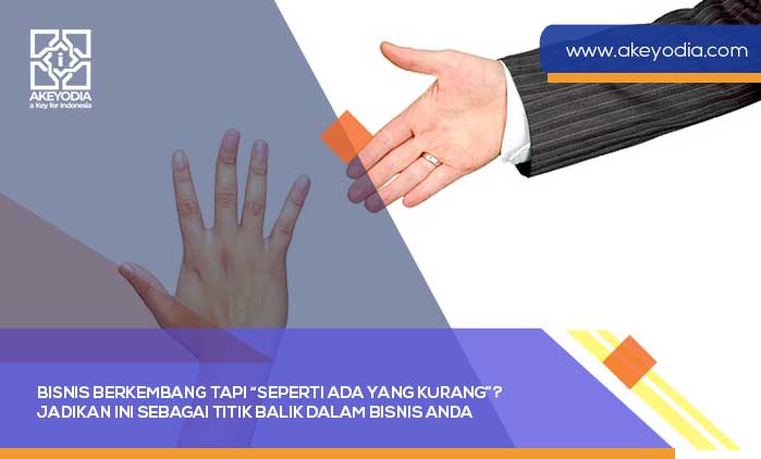 Bisnis Berkembang Tapi Seperti Ada yang Kurang Jadikan Ini sebagai Titik Balik dalam Bisnis Anda