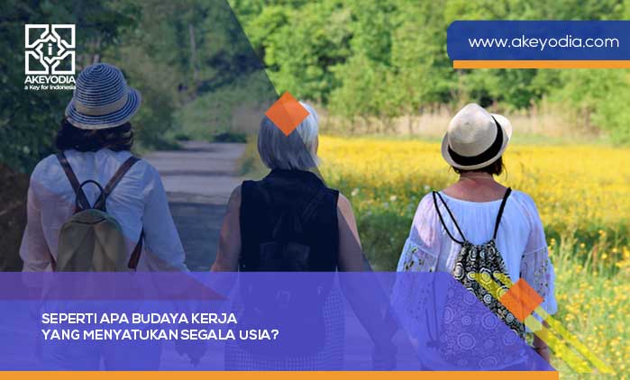 Seperti Apa Budaya Kerja yang Menyatukan Segala Usia