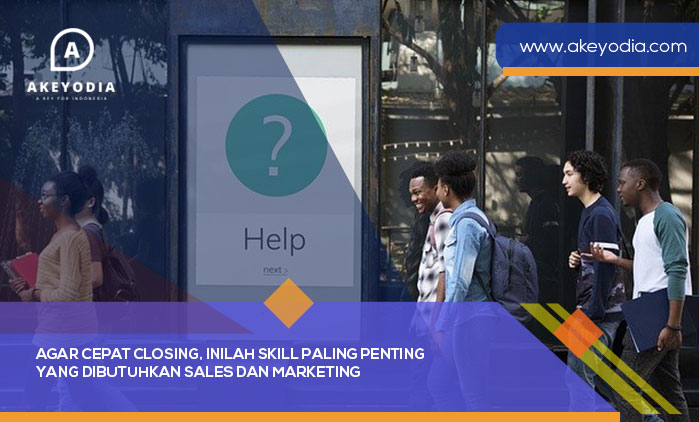 Agar Cepat Closing Inilah Skill Paling Penting yang Dibutuhkan Sales dan Marketing