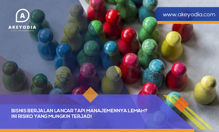 Bisnis Berjalan Lancar Tapi Manajemennya Lemah