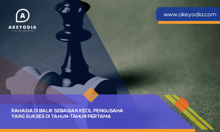Rahasia di Balik Sebagian Kecil Pengusaha yang Sukses di Tahun-tahun Pertama