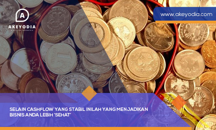 Selain Cashflow yang Stabil Inilah yang Menjadikan Bisnis Anda Lebih Sehat