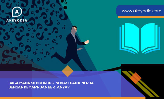 Bagaimana Mendorong Inovasi dan Kinerja dengan Kemampuan Bertanya