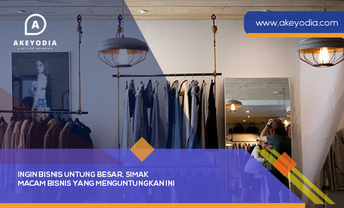 Ingin Bisnis Untung Besar, Simak Macam Bisnis Yang Menguntungkan Ini