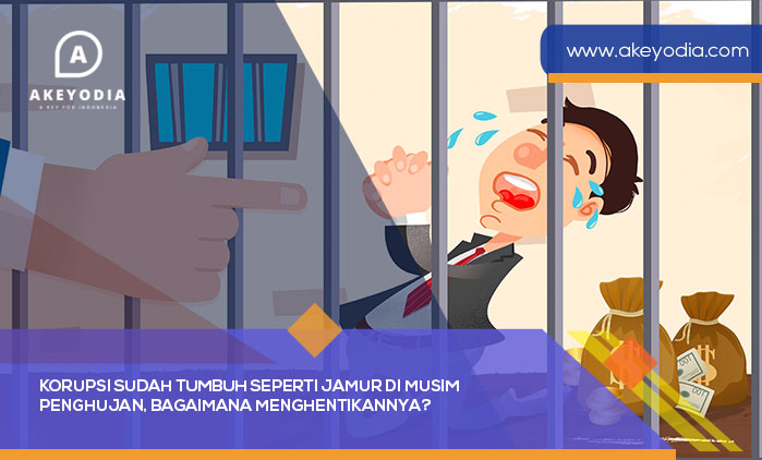 Korupsi Sudah Tumbuh Seperti Jamur Di Musim Penghujan, Bagaimana Menghentikannya?