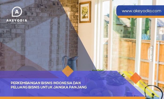 Perkembangan Bisnis Indonesia Dan Peluang Bisnis Untuk Jangka Panjang