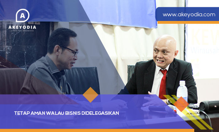 Tetap Aman Walau Bisnis Didelegasikan