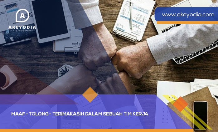 Maaf - Tolong - Terimakasih Dalam Sebuah Tim Kerja