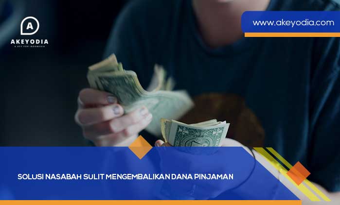 Solusi Nasabah Sulit Mengembalikan Dana Pinjaman