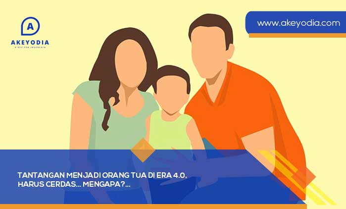 Tantangan Menjadi Orang Tua di Era 4.0, Harus Cerdas! Mengapa