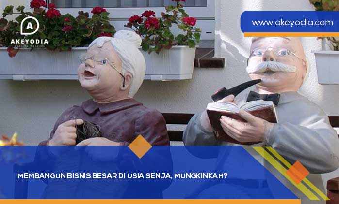 Membangun Bisnis Besar di Usia Senja Tua