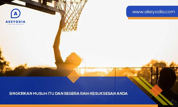 Singkirkan Musuh Itu dan Segera Raih Kesuksesan Anda