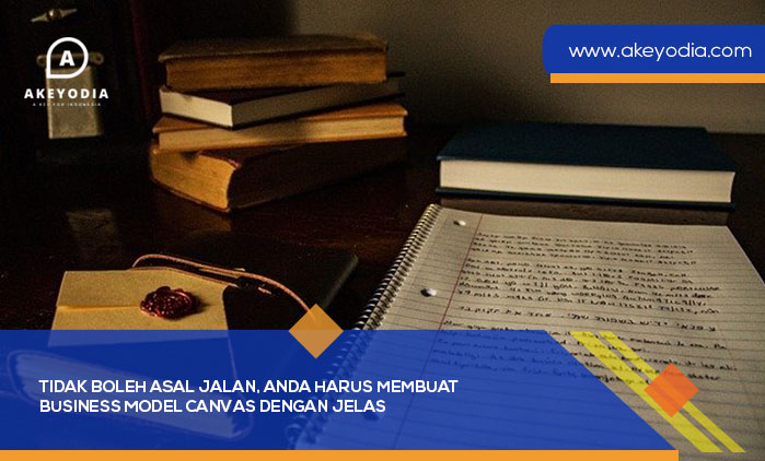 Tidak Boleh Asal Jalan, Anda Harus Membuat Business Model Canvas dengan Jelas