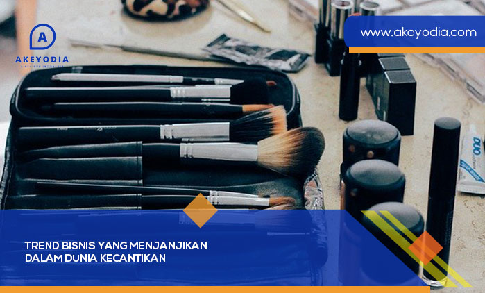 Trend Bisnis yang Menjanjikan dalam Dunia Kecantikan