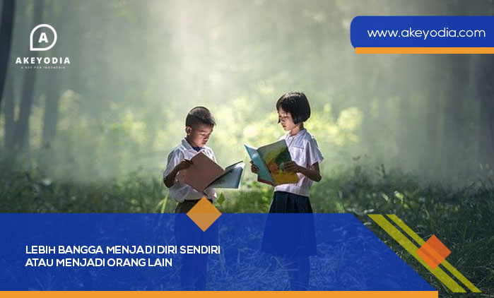 Lebih Bangga Menjadi Diri Sendiri atau Menjadi Orang Lain