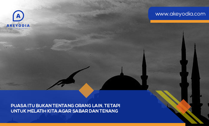 Puasa Itu Bukan Tentang Orang Lain, Tetapi Untuk Melatih Kita Agar Sabar Dan Tenang