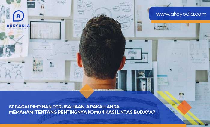 Sebagai Pimpinan Perusahaan, Apakah Anda Memahami tentang Pentingnya Komunikasi Lintas Budaya