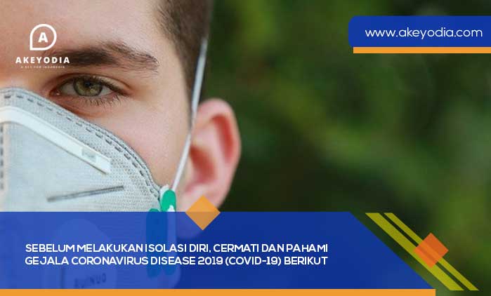Sebelum Melakukan Isolasi Diri, Cermati dan Pahami Gejala COVID-19