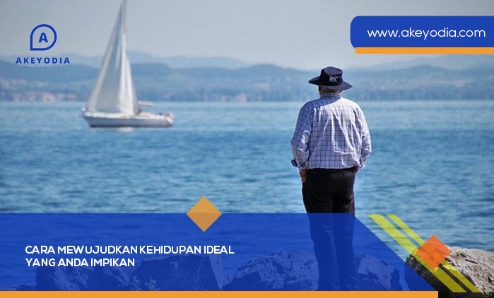 Cara Mewujudkan Kehidupan Ideal yang Anda Impikan