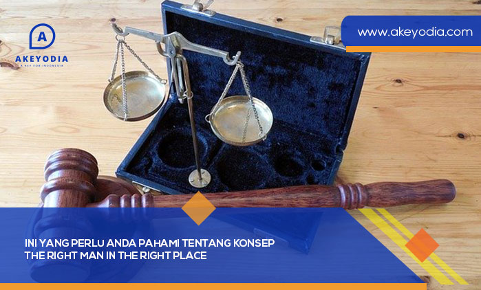 Ini yang Perlu Anda Pahami tentang Konsep The Right Man in The Right Place